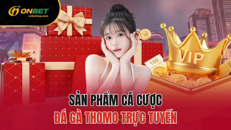 Đá Gà Thomo Trực tuyến Onbet