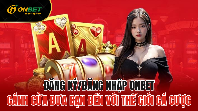 Đăng Ký Và Đăng Nhập Vào Onbet