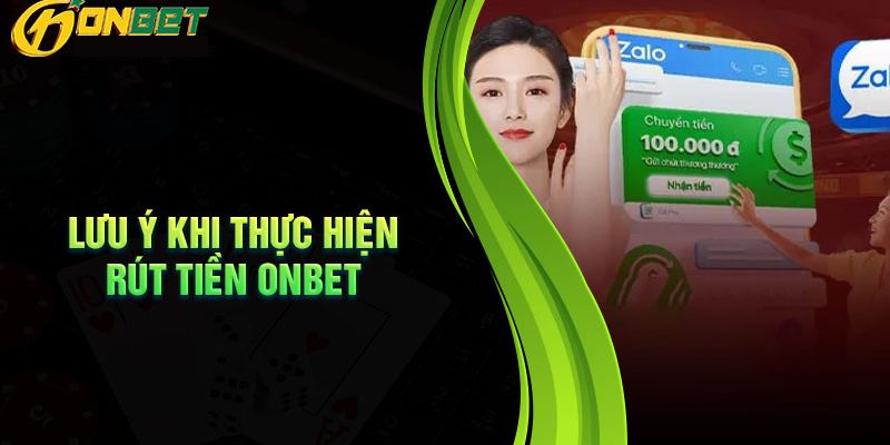 Một Số Lưu Ý Khi Rút Tiền Onbet 