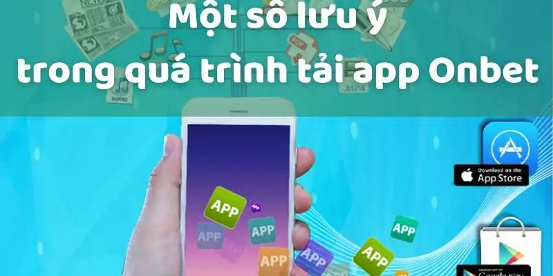 Những Lưu Ý Khi Tải App Onbet